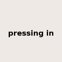 pressing in是什么意思