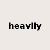 heavily是什么意思