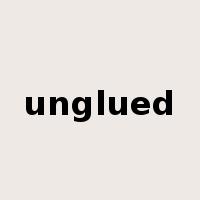 unglued