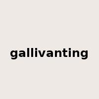 gallivanting是什么意思