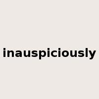 inauspiciously是什么意思