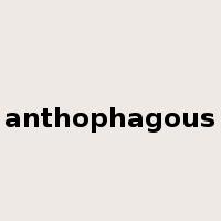 anthophagous是什么意思