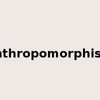 anthropomorphism是什么意思