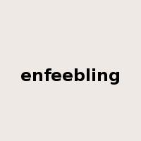 enfeebling是什么意思