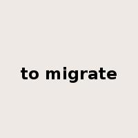 to migrate