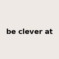 be clever at是什么意思