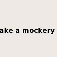 make a mockery of