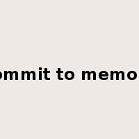 commit to memory是什么意思