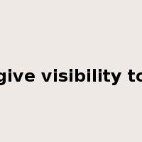 give visibility to是什么意思