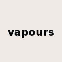 vapours是什么意思