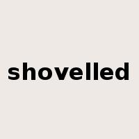 shovelled是什么意思