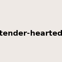 tender-hearted是什么意思