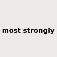 most strongly是什么意思