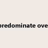 predominate over