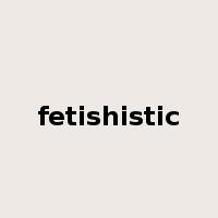 fetishistic是什么意思