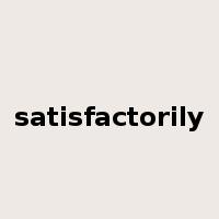 satisfactorily是什么意思