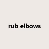 rub elbows是什么意思