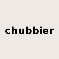 chubbier是什么意思