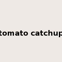 tomato catchup是什么意思