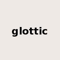 glottic是什么意思