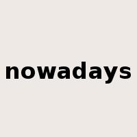 nowadays是什么意思