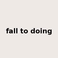 fall to doing是什么意思