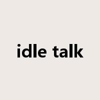 idle talk是什么意思