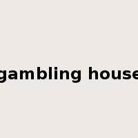 gambling house是什么意思