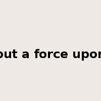 put a force upon是什么意思