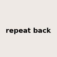 repeat back是什么意思