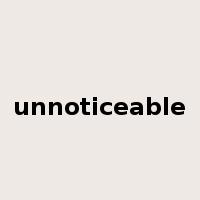 unnoticeable是什么意思