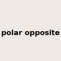 polar opposite是什么意思