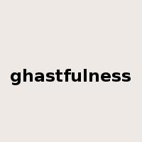 ghastfulness是什么意思