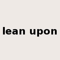 lean upon是什么意思