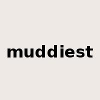 muddiest是什么意思