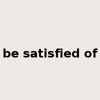 be satisfied of是什么意思