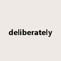 deliberately是什么意思