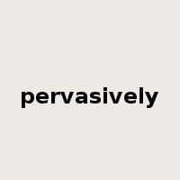 pervasively是什么意思