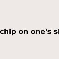 have a chip on one's shoulder是什么意思