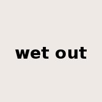 wet out是什么意思