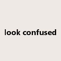 look confused是什么意思