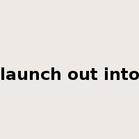 launch out into是什么意思