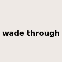 wade through是什么意思