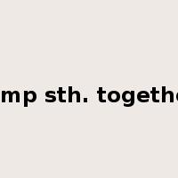 lump sth. together是什么意思