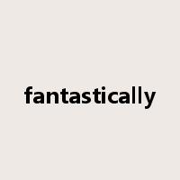 fantastically是什么意思