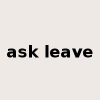 ask leave是什么意思