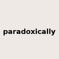 paradoxically是什么意思