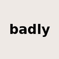 badly是什么意思