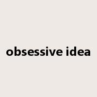 obsessive idea是什么意思