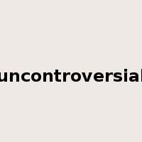 uncontroversial是什么意思